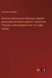 Discorso dell'avvocato Domenico Capitelli pronunziato all'udienza della IV. Camera del Tribunale civile di Napoli nel dì 12 e nella tornata