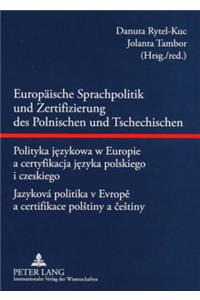 Europaeische Sprachpolitik Und Zertifizierung Des Polnischen Und Tschechischen- Polityka Jezykowa W Europie a Certyfikacja Jezyka Polskiego I Czeskiego - Jazyková Politika V Evrope A Certifikace Polstiny a cestiny