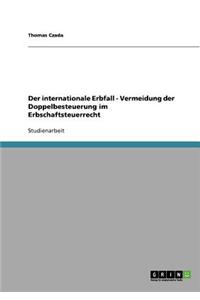 Der Internationale Erbfall. Vermeidung Der Doppelbesteuerung Im Erbschaftsteuerrecht