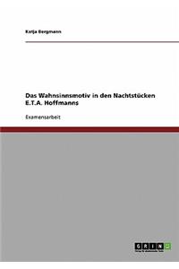 Wahnsinnsmotiv in den Nachtstücken E.T.A. Hoffmanns