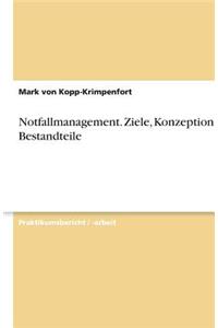 Notfallmanagement. Ziele, Konzeption und Bestandteile