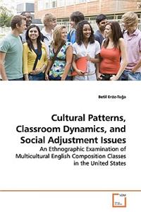 Cultural Patterns, Classroom Dynamics, and Social Adjustment Issues
