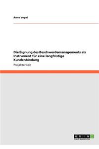 Die Eignung des Beschwerdemanagements als Instrument für eine langfristige Kundenbindung