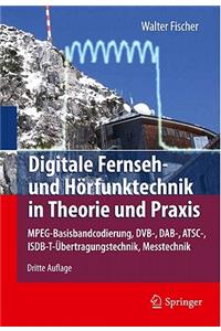 Digitale Fernseh- Und Horfunktechnik in Theorie Und Praxis: MPEG-Basisbandcodierung, Dvb-, Dab-, ATSC-, Isdb-T-Ubertragungstechnik, Messtechnik