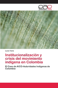 Institucionalización y crisis del movimiento indígena en Colombia