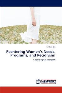 Reentering Women's Needs, Programs, and Recidivism