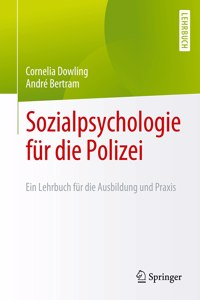 Sozialpsychologie Für Die Polizei: Ein Lehrbuch Für Die Ausbildung Und PRAXIS