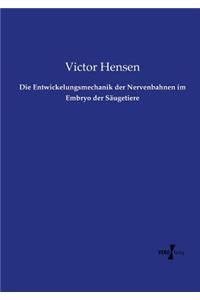 Entwickelungsmechanik der Nervenbahnen im Embryo der Säugetiere