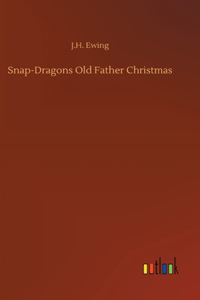 Snap-Dragons Old Father Christmas