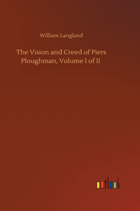 The Vision and Creed of Piers Ploughman, Volume I of II