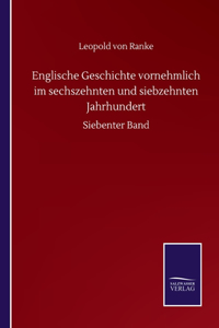 Englische Geschichte vornehmlich im sechszehnten und siebzehnten Jahrhundert