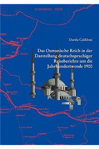 Osmanische Reich in der Darstellung deutschsprachiger Reiseberichte um die Jahrhundertwende 1900