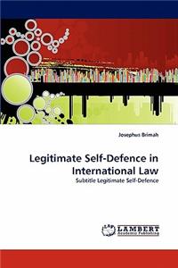 Legitimate Self-Defence in International Law