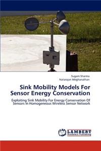 Sink Mobility Models For Sensor Energy Conservation