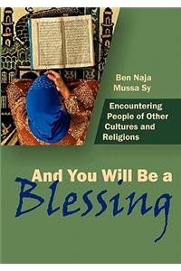 And You Shall Be a Blessing: Encountering People of Other Cultures and Religions