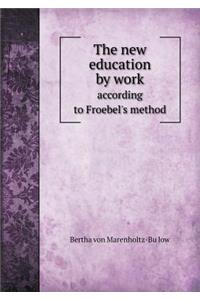The New Education by Work According to Froebel's Method