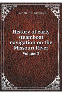 History of Early Steamboat Navigation on the Missouri River Volume 2