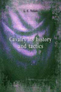 CAVALRY ITS HISTORY AND TACTICS