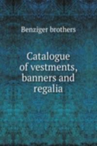 CATALOGUE OF VESTMENTS BANNERS AND REGA