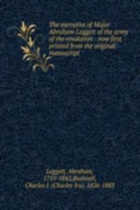 narrative of Major Abraham Leggett of the army of the revolution