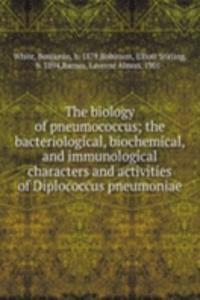 biology of pneumococcus; the bacteriological, biochemical, and immunological characters and activities of Diplococcus pneumoniae