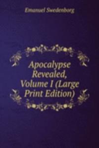 Apocalypse Revealed, Volume I (Large Print Edition)