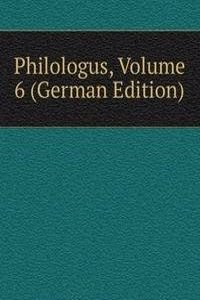 Philologus, Volume 6 (German Edition)