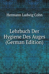 Lehrbuch Der Hygiene Des Auges (German Edition)
