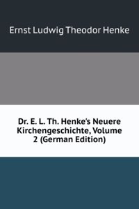 Dr. E. L. Th. Henke's Neuere Kirchengeschichte, Volume 2 (German Edition)