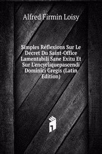 Simples Reflexions Sur Le Decret Du Saint-Office Lamentabili Sane Exitu Et Sur L'encycliquepascendi Dominici Gregis (Latin Edition)