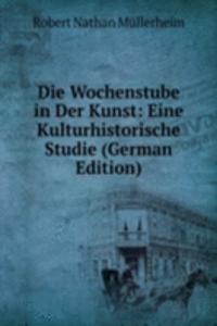 Die Wochenstube in Der Kunst: Eine Kulturhistorische Studie (German Edition)
