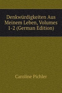 Denkwurdigkeiten Aus Meinem Leben, Volumes 1-2 (German Edition)