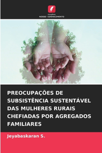 Preocupações de Subsistência Sustentável Das Mulheres Rurais Chefiadas Por Agregados Familiares