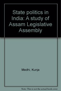 State politics in India: A study of Assam Legislative Assembly