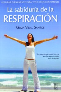 La sabiduria de la respiracion: Respira plenamente para vivir consciente
