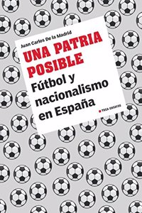 Una patria posible: Futbol y nacionalismo en Espana