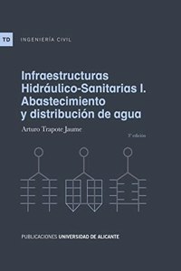 Infraestructuras Hidraulico-Sanitarias I. Abastecimiento y distribucion de agua: 3a edicion