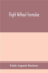 Flight without formulae; simple discussions on the mechanics of the aeroplane