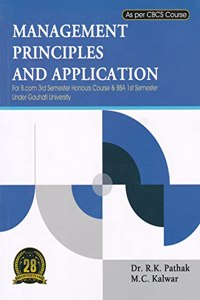 MANAGEMENT PRINCIPLES AND APPLICATION : A TEXTBOOK FOR B.COM 3RD SEMESTER HONOURS COURSE & BBA 1ST SEMESTER PREPARED AS PER THE GAUHATI UNIVERSITY CBCS SYLLABUS : ENGLISH MEDIUM.