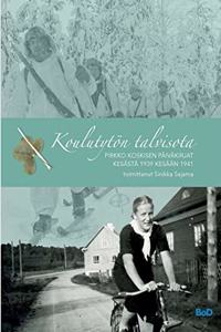 Koulutytön talvisota: Pirkko Koskisen päiväkirjat kesästä 1939 kesään 1941