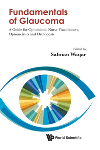 Fundamentals of Glaucoma: A Guide for Ophthalmic Nurse Practitioners, Optometrists and Orthoptists