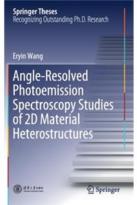 Angle-Resolved Photoemission Spectroscopy Studies of 2D Material Heterostructures