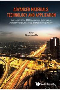 Advanced Materials, Technology and Application - Proceedings of the 2016 International Conference on Advanced Materials, Technology and Application (Amta2016)