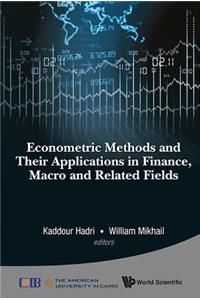 Econometric Methods and Their Applications in Finance, Macro and Related Fields