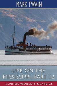 Life on the Mississippi, Part 12 (Esprios Classics)