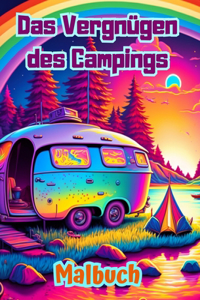 Das Vergnügen des Campings Malbuch für Natur- und Outdoor-Liebhaber Erstaunliche Designs zur Entspannung