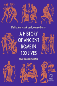 History of Ancient Rome in 100 Lives