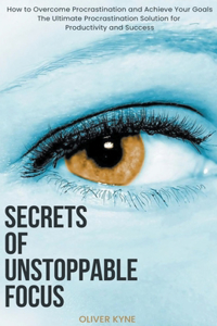 Secrets of Unstoppable Focus