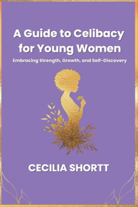 A Guide to Celibacy for Young Women