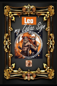 Leo, my Zodiac Sign